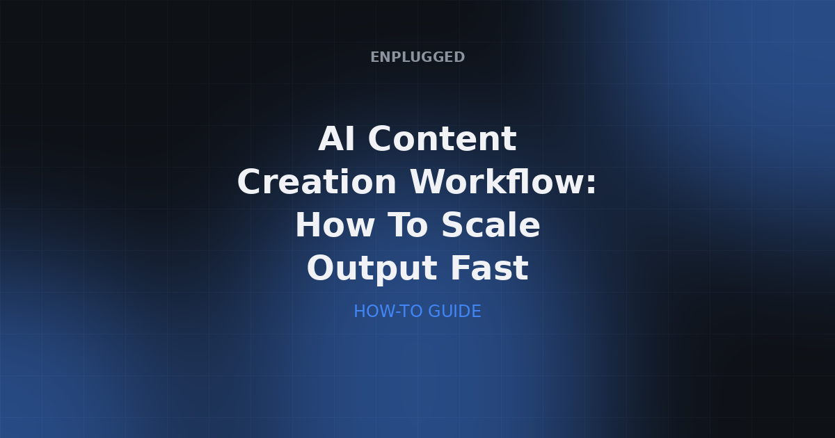 AI Content Creation Workflow: How To Scale Output Fast
