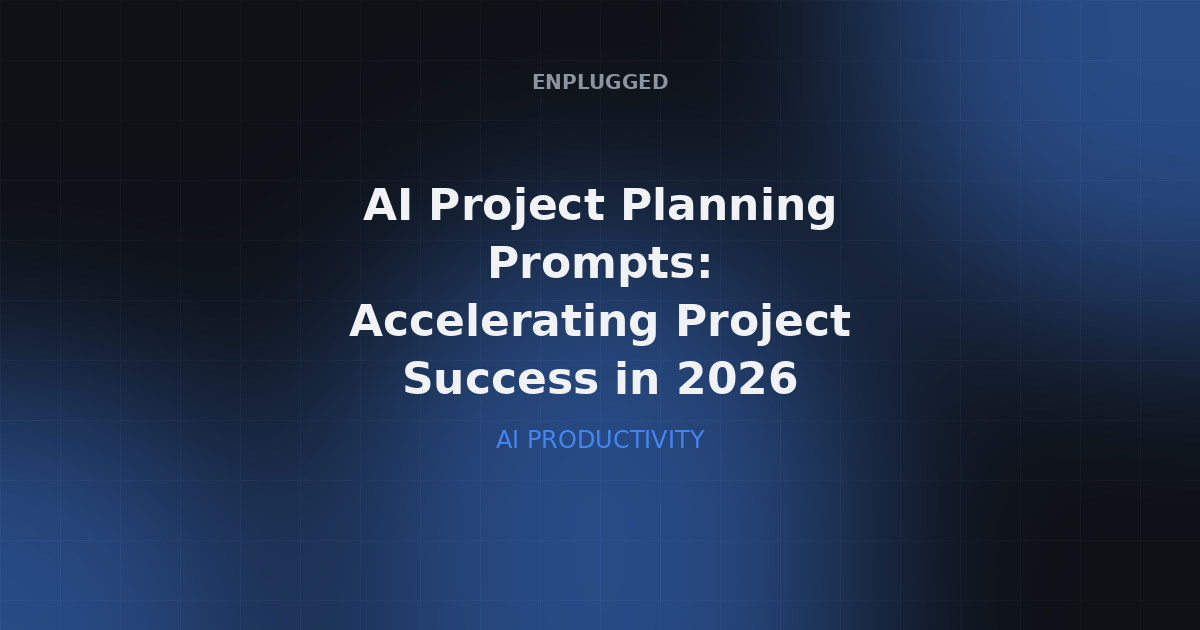 AI Project Planning Prompts: Accelerating Project Success in 2026