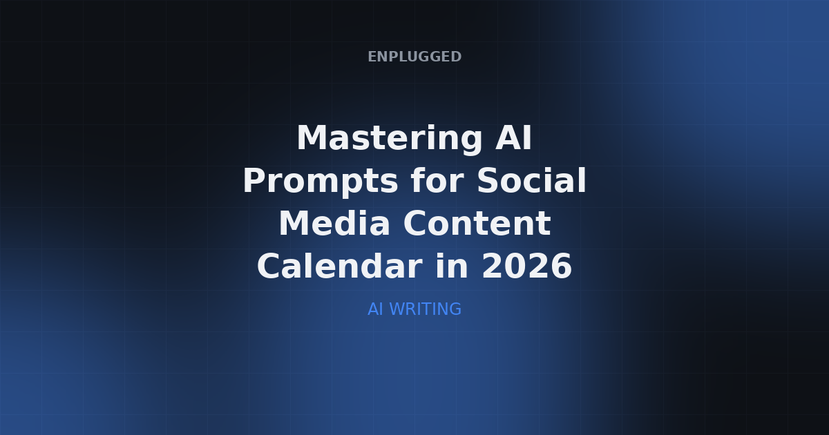 Mastering AI Prompts for Social Media Content Calendar in 2026