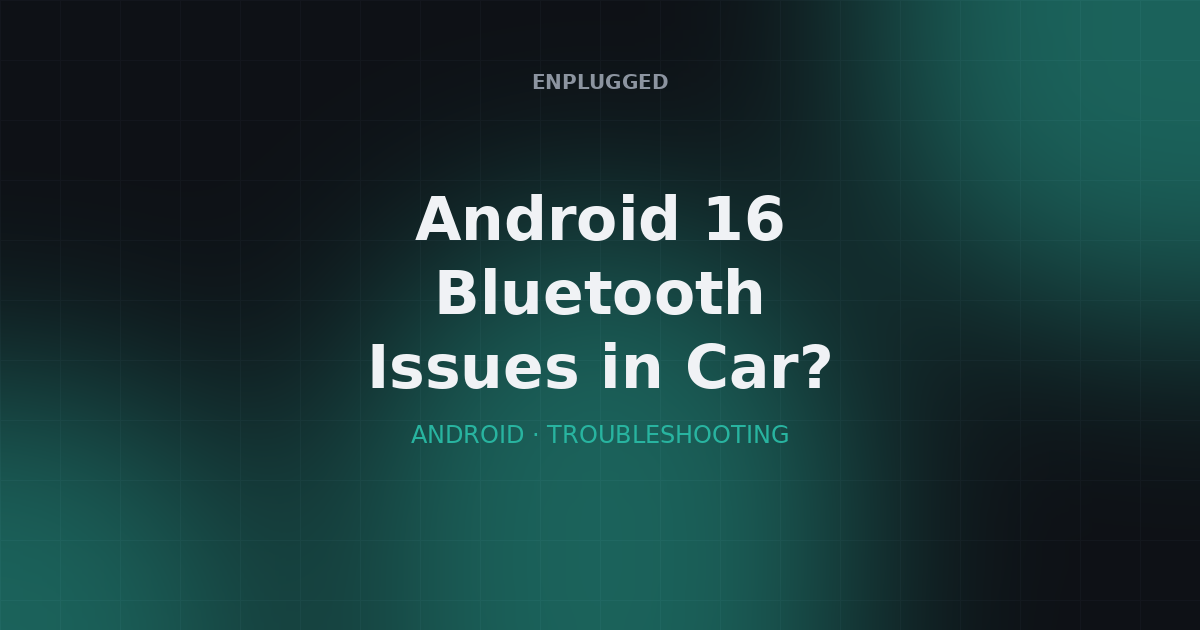 Android 16 Bluetooth issues in car — fix guide