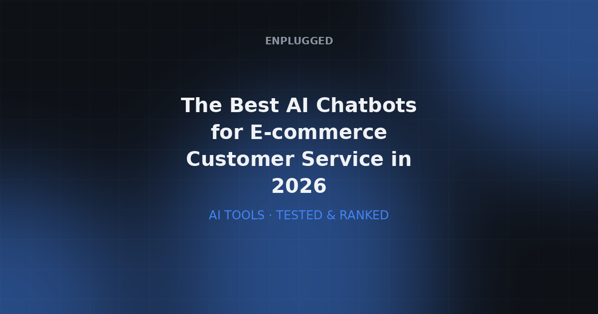 The Best AI Chatbots for E-commerce Customer Service in 2026