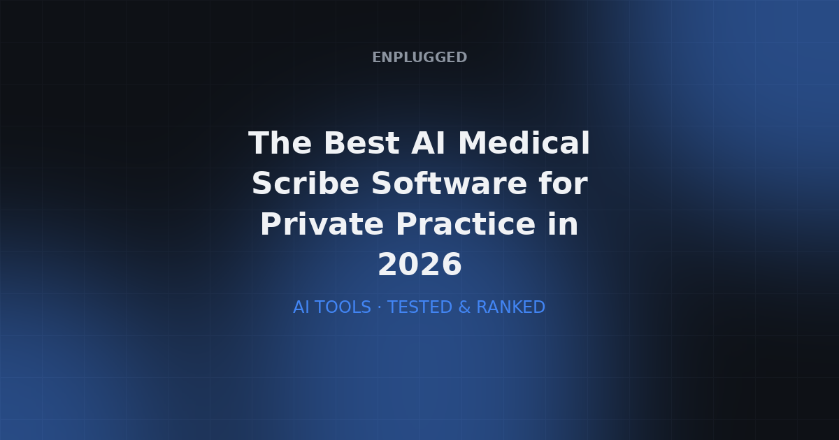 The Best AI Medical Scribe Software for Private Practice in 2026