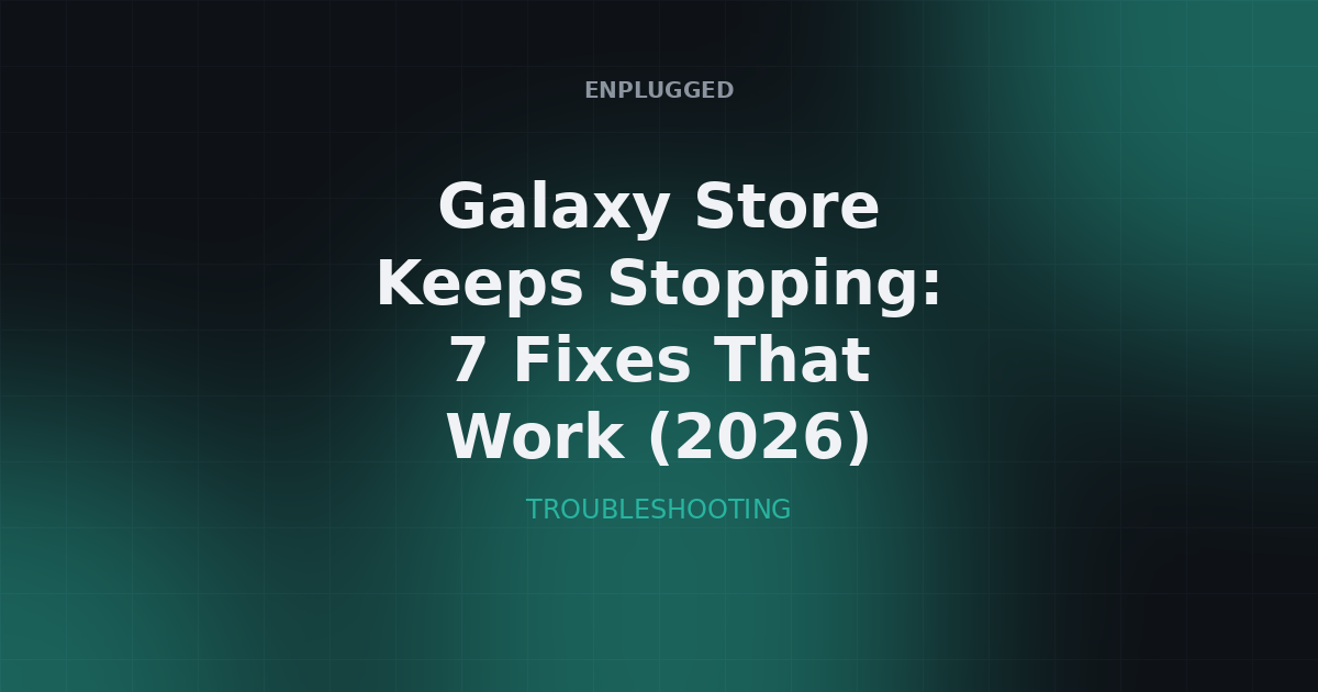 Galaxy Store keeps stopping fix guide for Samsung phones