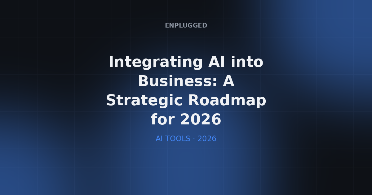 Integrating AI into Business: A Strategic Roadmap for 2026