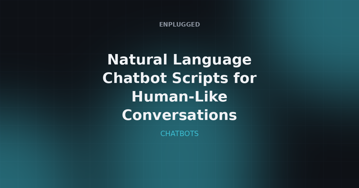 Natural language chatbot scripts for human-like conversations