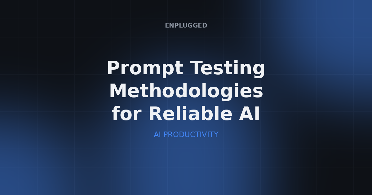 Prompt testing methodologies for reliable AI outputs