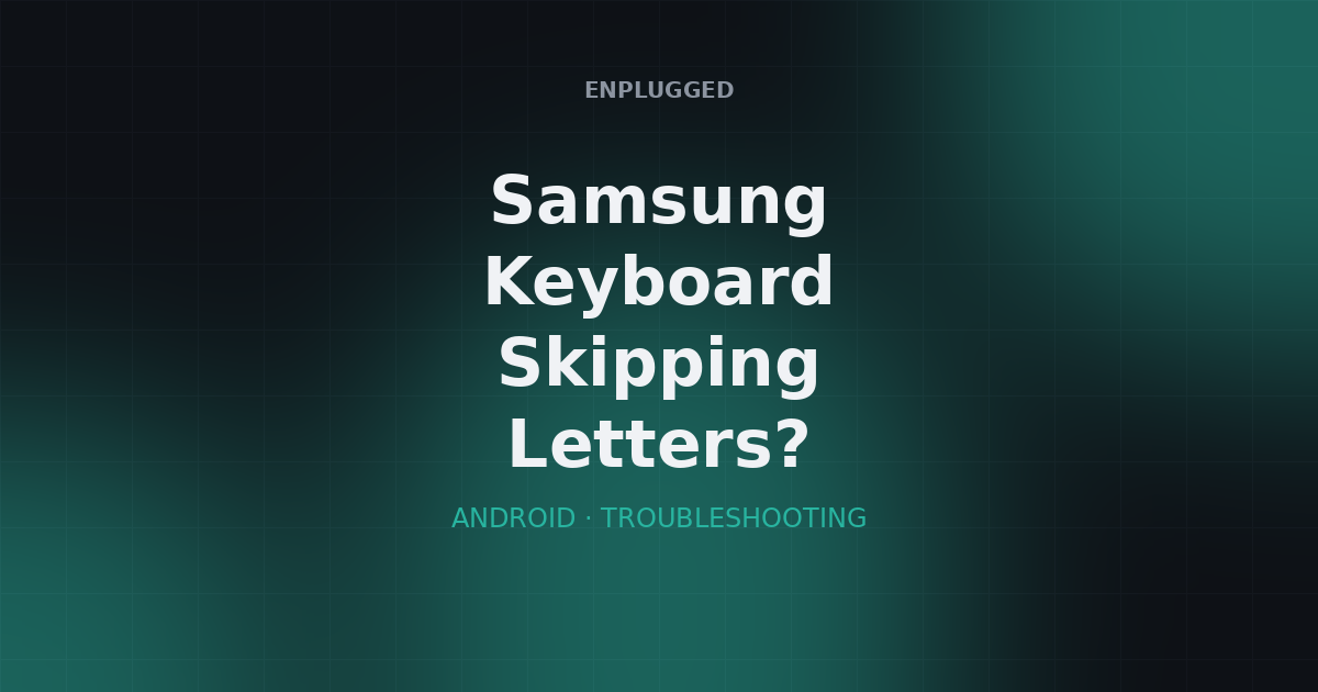 Samsung keyboard skipping letters — fix guide