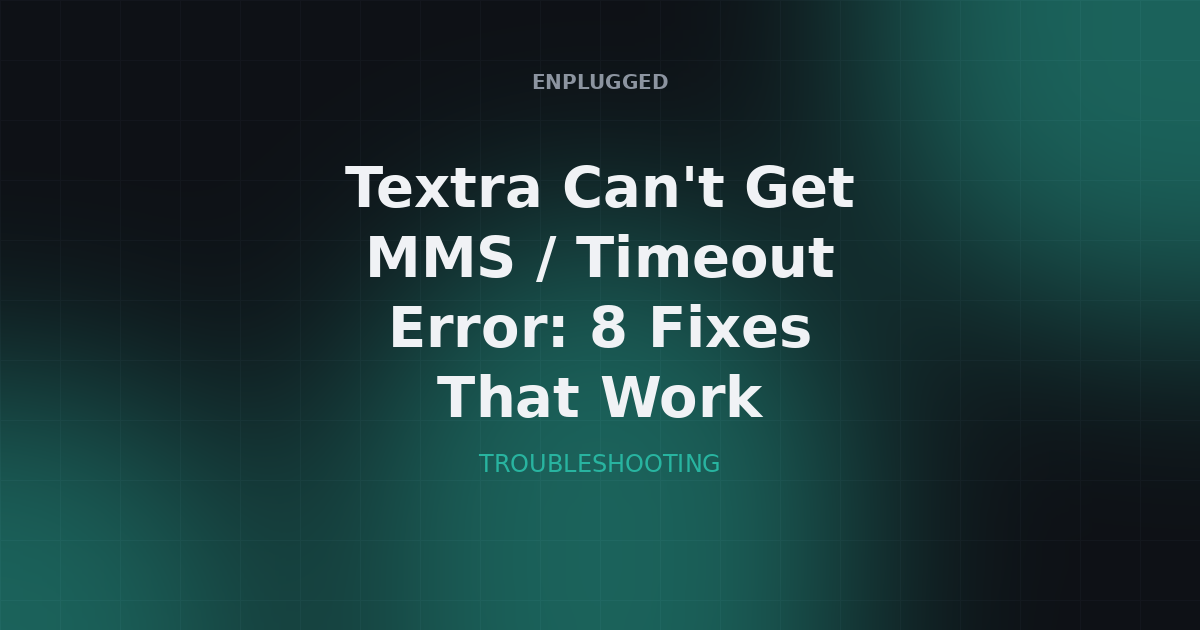 Fixing Textra can't get MMS and timeout errors on Android