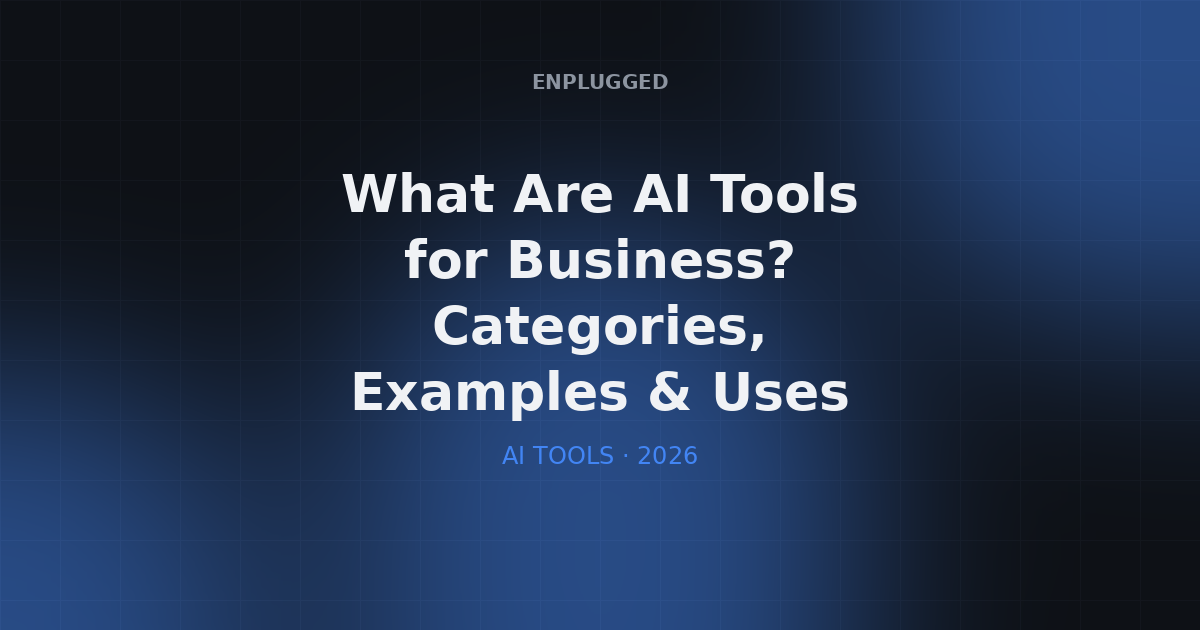 What Are AI Tools for Business? Categories, Examples & Uses